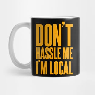 Don't Hassle Me I'm Local Mug